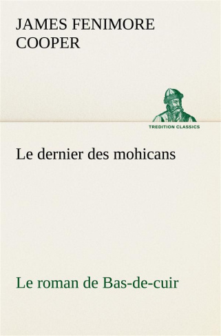Le dernier des mohicans Le roman de Bas-de-cuir. Le dernier des mohicans le roman de bas de cuir
