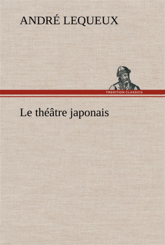 Le théâtre japonais. Le theatre japonais