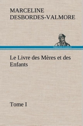 Le Livre des Mères et des Enfants, Tome I. Le livre des meres et des enfants tome i