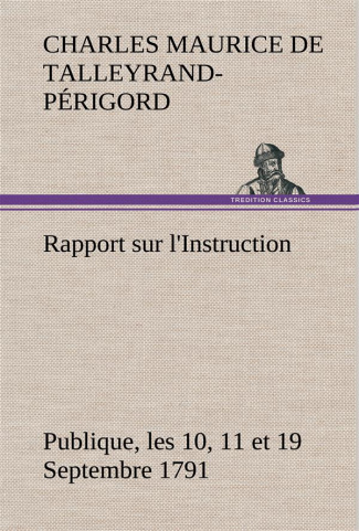 Rapport sur l'Instruction Publique, les 10, 11 et 19 Septembre 1791 fait au nom du Comité de Constit