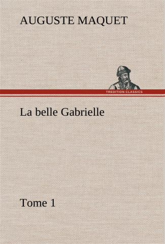 La belle Gabrielle — Tome 1. La belle gabrielle tome 1