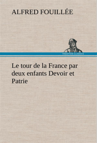 Le tour de la France par deux enfants Devoir et Patrie. Le tour de la france par deux enfants devoir