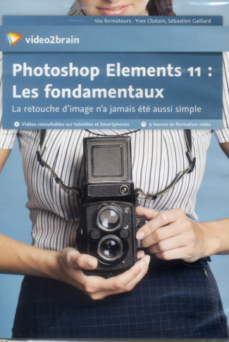 PHOTOSHOP ELEMENTS 11 : LES FONDAMENTAUX. LA RETOUCHE D'IMAGGE N'A JAMAIS ETE AUSSI SIMPLE. 9H DE FO