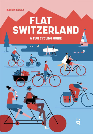 Flat Switzerland. A Fun Cycling Guide