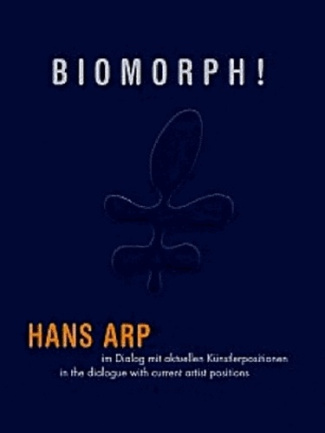 Biomorph ! Hans Arp in a dialogue with current positions in art, édition bilingue anglais-allemand