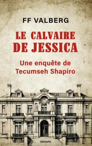 Le calvaire de Jessica. Une enquête de Tecumseh Shapiro