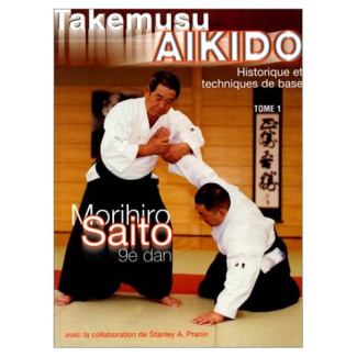 TAKEMUSU AIKIDO. Tome 1, historique et techniques de base