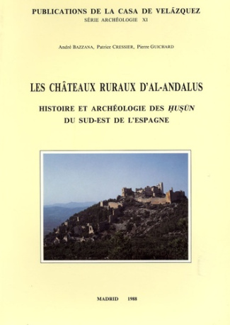 Les châteaux ruraux d'Al-Andalus. Histoire et archéologie des Husun du sud-est de l'Espagne