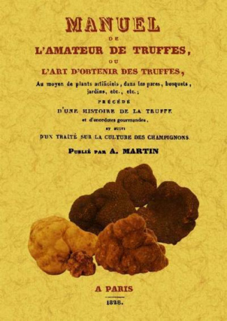Manuel de l'amateur de truffes ou l'art d'obtenir des truffes