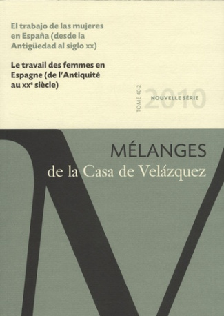 Mélanges de la Casa de Velazquez Tome 40 N° 2 : Le travail des femmes en Espagne (de l'Antiquité au