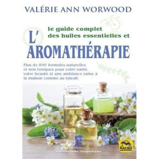 Le guide complet des huiles essentielles et l'aromathérapie