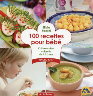 100 recettes pour bébé. L'alimentation anturelle de 1 à 3 ans