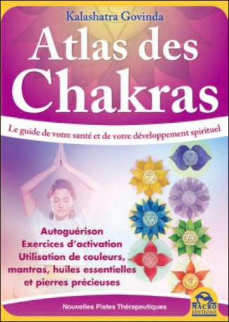 ATLAS DES CHAKRAS - LA VOIE DE LA SANTE ET DU DEVELOPPEMENT SPIRITUEL