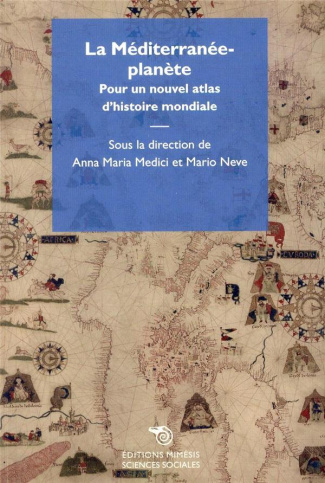 La Méditerranée-planète. Pour un nouvel atlas d'histoire mondiale