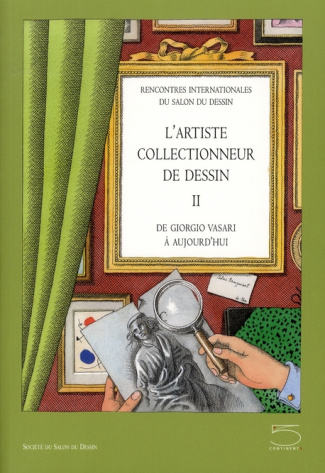 L'artiste collectionneur de dessin. Tome 2, De Giorgio Vasari à aujourd'hui