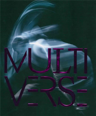 Multiverse. Art, danse, design, technologie, la création émergente, avec 1 DVD
