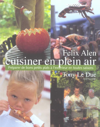 Cuisiner en plein air. Préparer de bons petits plats à l'extérieur en toutes saisons
