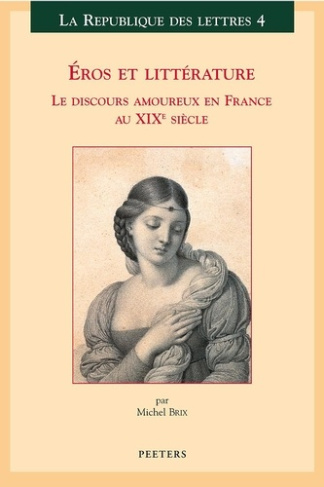EROS ET LITTERATURE LE DISCOURS AMOUREUX EN FRANCE AU XIXE SIECLE