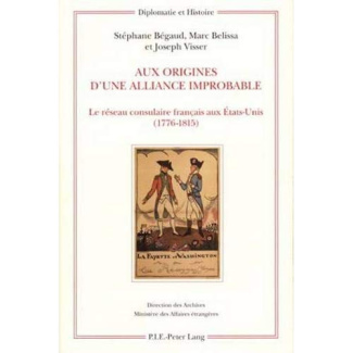 Aux origines d'une alliance improbable. Le réseau consulaire français aux Etats-Unis (1776-1815)
