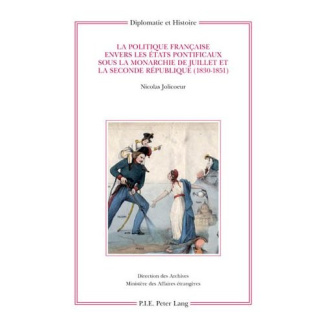 La politique française envers les Etats pontificaux sous la monarchie de Juillet et la seconde Répub