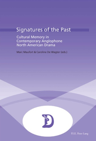 SIGNATURES OF THE PAST - CULTURAL MEMORY IN CONTEMPORARY ANGLOPHONE NORTH AMERICAN DRAMA
