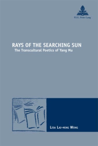 Rays of the Searching Sun. The Transcultural Poetics of Yang Mu