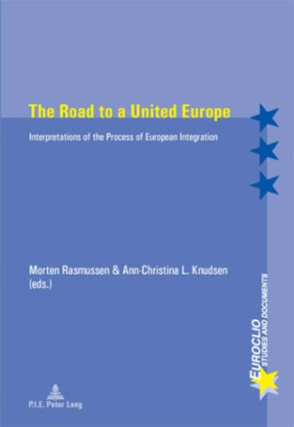 THE ROAD TO A UNITED EUROPE - INTERPRETATIONS OF THE PROCESS OF EUROPEAN INTEGRATION