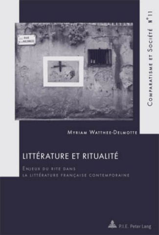Littérature et ritualité. Enjeux du rite dans la littérature française contemporaine