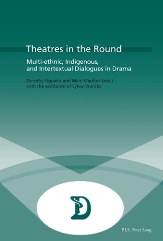 Theatres in the Round. Multi-ethnic, Indigenous, and Intertextual Dialogues in Drama
