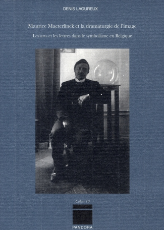 Maurice Maeterlinck et la dramaturgie de l'image. Les arts et les lettres dans le symbolisme en Belg