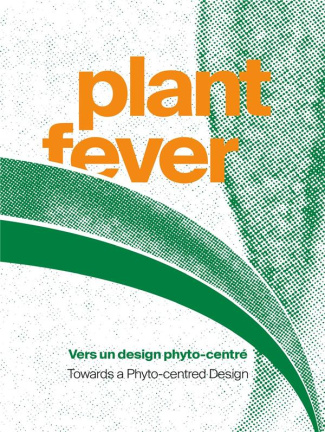 Plant Fever. Vers un design Phyto-centré, Edition bilingue français-anglais