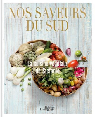 Nos saveurs du Sud. La cuisine végétale de Stefanie. Edition bilingue français-flamand