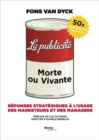 La publicité : morte ou vivante. Réponses stratégiques à l'usage des marketeurs et des managers