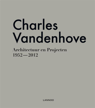 CHARLES VANDENHOVE - ARCHITECTURE / ARCHITECTUUR 1954-2014