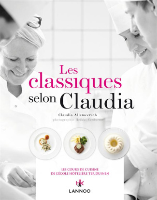 Les classiques selon claudia : les cours de cuisine de l'ecole hoteliere ter duinen