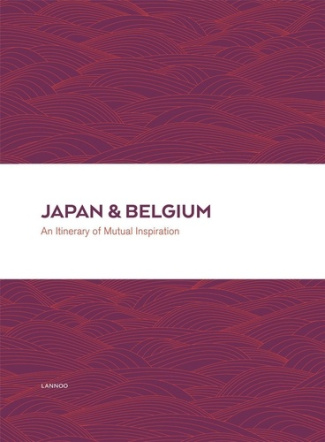 Japan & Belgium An Itinerary of Mutual Inspiration /anglais