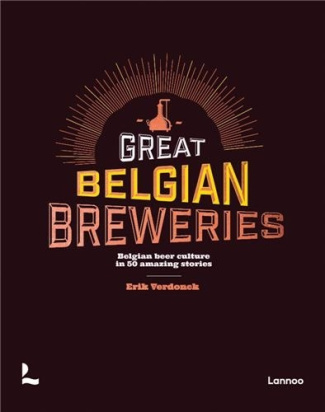 BREWERS OF BELGIAN BEER - THE UNIQUE BELGIAN BEER CULTURE IN 50 STORIES