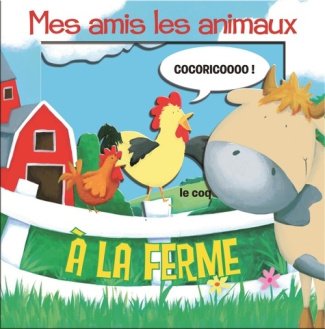 Mes amis les animaux. A la ferme