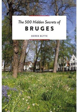 THE 500 HIDDEN SECRETS OF BRUGES