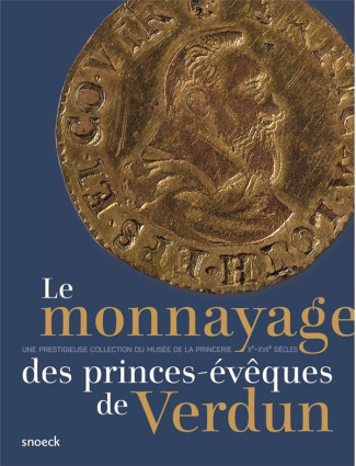 Le monnayage des princes-évêques de Verdun (Xe-XVIIe siècles) : une prestigieuse collection du Musée
