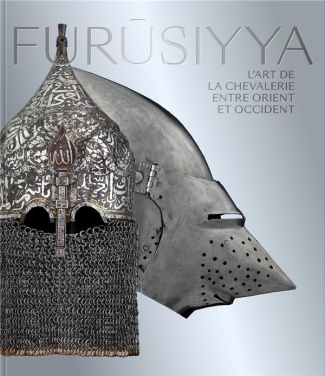 Furûsiyya. L'art de la chevalerie entre Orient et Occident