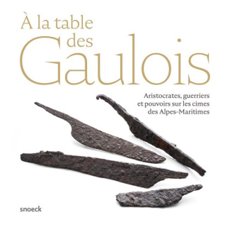 A la table des Gaulois. Aristocrates, guerriers et pouvoirs sur les cimes des Alpes-Maritimes