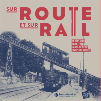 Sur route et sur rail. Se déplacer dans les Hauts-de-Seine (XVIIIe - XXIe siècle)