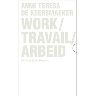 ANNE TERESA DE KEERSMAEKER, WORK/TRAVAIL/ARBEID-BOX (BOX 4 VOL)