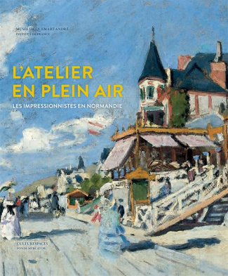 L'atelier en plein air. Les impressionnistes en Normandie : Turner, Bourdin, Monet, Renoir, Gauguin,