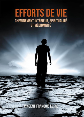 Efforts de vie. Cheminement intérieur, spiritualité et médiumnité