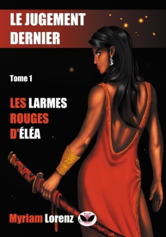 Le jugement dernier. Tome 1, Les larmes rouges d'Eléa