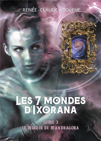 Les 7 mondes d'Ixorana Tome 3 : Le miroir de Mandragora