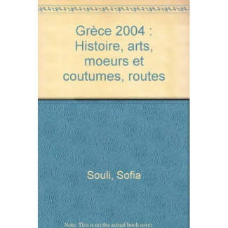 Grèce 2004. Histoire, arts, moeurs et coutumes, routes
