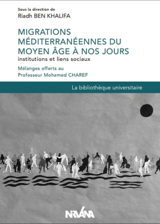 Migrations méditerranéennes du Moyen Age à nos jours : institutions et liens sociaux. Mélanges offer